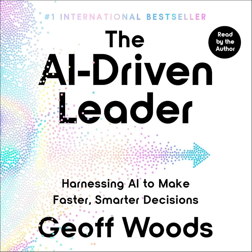 The AI-Driven Leader: Harnessing AI to Make Faster, Smarter Decisions
