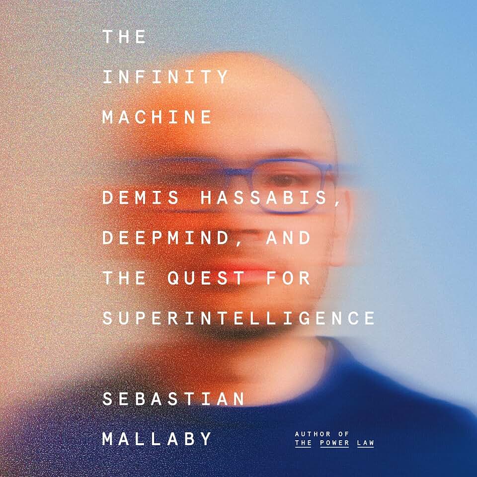The Infinity Machine: Demis Hassabis, DeepMind, and the Quest for Superintelligence
